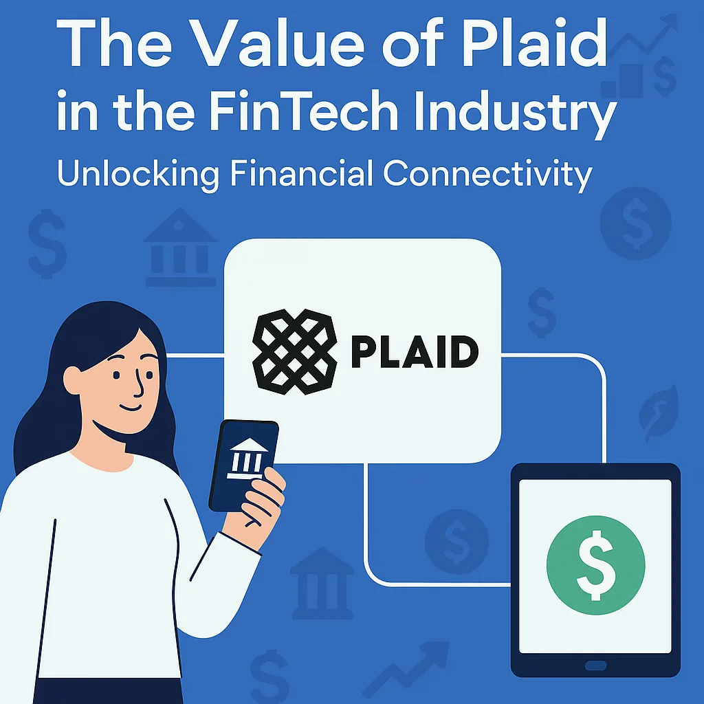 The Value of Plaid in the FinTech Industry: Unlocking Financial Connectivity